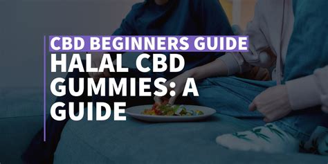 CBD Gummies Halal: Unlocking the Benefits of Halal-Certified CBD Edibles for a Healthier You