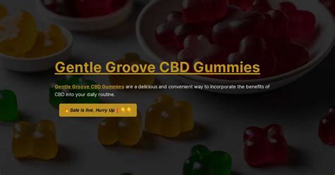 Get Ready to Groove with Gentle Groove CBD Gummies: The Shark Tank-Approved Solution for a More Relaxed You!