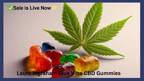 Unlock the Blue Vibe: Discover the Power of Laura Ingraham Blue Vibe CBD Gummies for a Harmonious Life